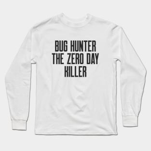 Cybersecurity Bug Hunter The Zero Day Killer Long Sleeve T-Shirt